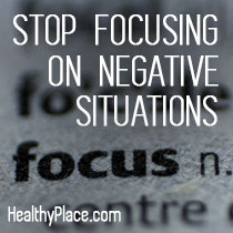 Nu mai concentrați-vă asupra situațiilor negative