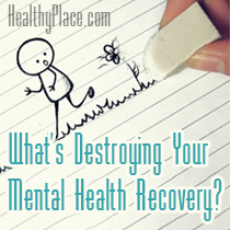 Ce vă distruge recuperarea de sănătate mintală