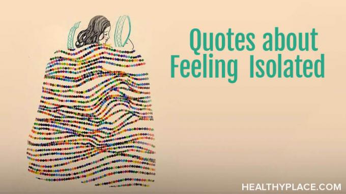 Aceste citate de izolare exprimă singurătatea celor din noi cu experiență de boală mintală. Încântat în atingerea imaginilor gata de citit, de gândit și de împărtășit. De la HealthyPlace.