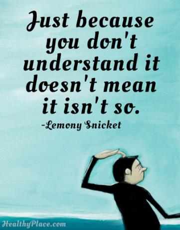 Citați despre stigmatul sănătății mintale - Doar pentru că nu înțelegeți, nu înseamnă că nu este așa.